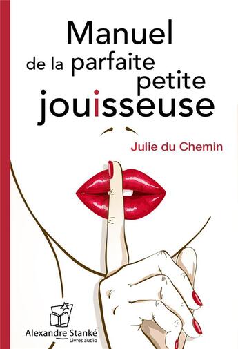 Couverture du livre « Manuel de la parfaite petite jouisseuse » de Julie Du Chemin aux éditions Stanke Alexandre