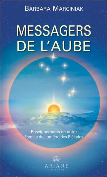 Couverture du livre « Messagers de l'aube ; enseignements de notre famille de lumière des Pléiades » de Barbara Marciniak aux éditions Ariane