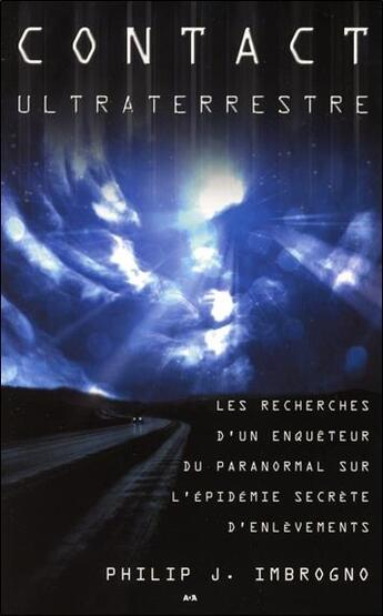 Couverture du livre « Contact ultraterrestre ; les recherches d'un enquêteur du paranormal sur l'épidémie secrète d'enlèvements » de Philip J. Imbrogno aux éditions Ada