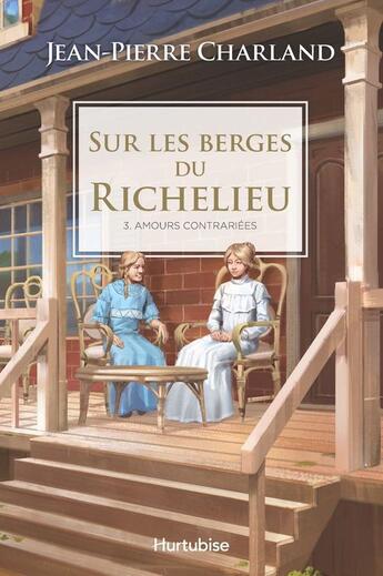 Couverture du livre « Sur les berges du Richelieu Tome 3 : amours contrariés » de Jean-Pierre Charland aux éditions Editions Hurtubise