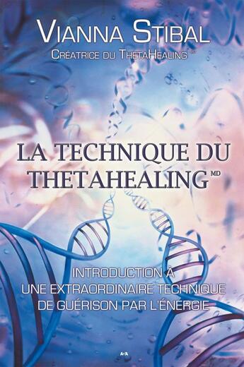 Couverture du livre « La technique du ThetaHealing » de Vianna Stibal aux éditions Editions Ada