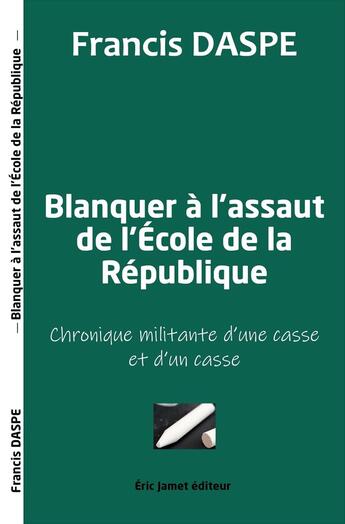 Couverture du livre « Blanquer à l'assaut de l'Ecole de la République : Chronique militante d'une casse et d'un casse » de Daspe Francis aux éditions Borrego