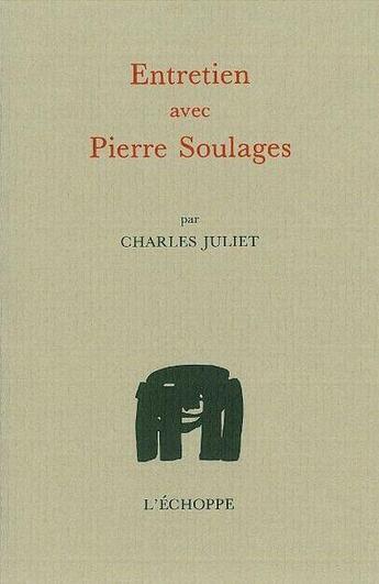 Couverture du livre « Entretien avec Pierre Soulages » de Charles Juliet aux éditions L'echoppe