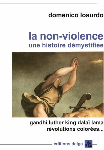 Couverture du livre « La Non-violence. Une histoire démystifiée » de Losurdo Domenico aux éditions Delga