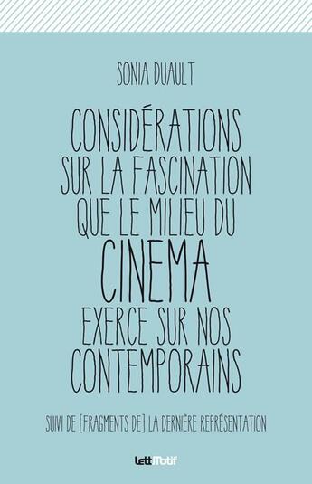 Couverture du livre « Considérations sur la fascination que le milieu du cinéma exerce sur nos contemporains » de Sonia Duault aux éditions Lettmotif