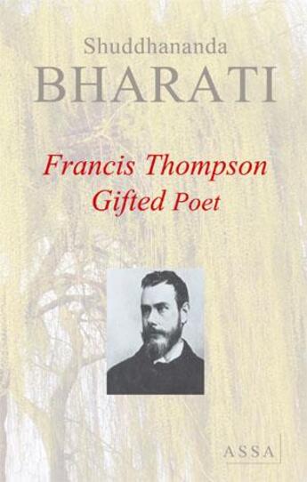 Couverture du livre « Francis Thompson ; a gifted poet » de Bharati Shuddhananda aux éditions Assa