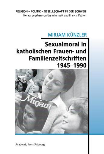 Couverture du livre « Sexualmoral in katholischen frauen- und familienzeitschriften 1945-1990 » de Kunzler Mirjam aux éditions Academic Press Fribourg