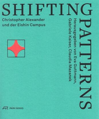 Couverture du livre « Shifting patterns ; Christopher Alexander und der Eishin Campus » de  aux éditions Park Books