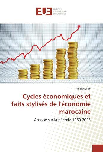 Couverture du livre « Cycles economiques et faits stylises de l'economie marocaine - analyse sur la periode 1960-2006 » de Elguellab Ali aux éditions Editions Universitaires Europeennes