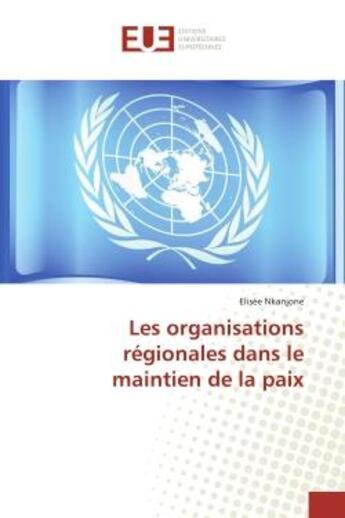 Couverture du livre « Les organisations regionales dans le maintien de la paix » de Nkanjone Elisee aux éditions Editions Universitaires Europeennes