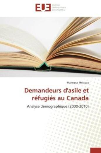 Couverture du livre « Demandeurs d'asile et refugies au canada - analyse demographique (2000-2010) » de Hristova Mariyana aux éditions Editions Universitaires Europeennes