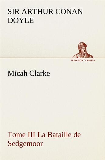 Couverture du livre « Micah clarke - tome iii la bataille de sedgemoor » de Arthur Conan Doyle aux éditions Tredition