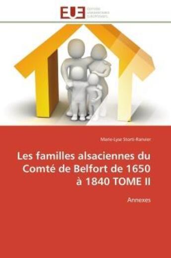 Couverture du livre « Les familles alsaciennes du comte de belfort de 1650 a 1840 tome ii - annexes » de Storti-Ranvier M-L. aux éditions Editions Universitaires Europeennes