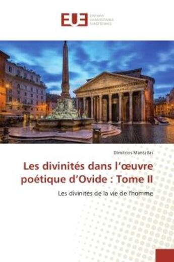 Couverture du livre « Les divinites dans l'oeuvre poetique d'Ovide : Tome II : Les divinites de la vie de l'homme » de Dimitrios Mantzilas aux éditions Editions Universitaires Europeennes