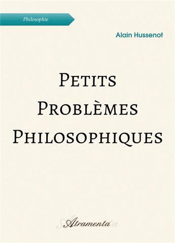 Couverture du livre « Petits problemes philosophiques » de Hussenot Alain aux éditions Atramenta