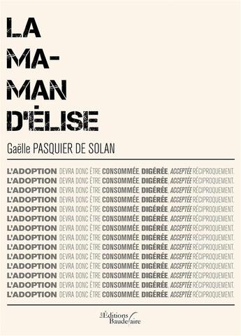 Couverture du livre « La maman d'Elise » de Gaelle Pasquier De Solan aux éditions Baudelaire