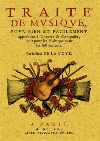 Couverture du livre « Traité de musique ; pour bien et facilement apprendre à chanter & composer, tant pour les voix que pour les instruments » de Sieur De La Voye aux éditions Maxtor