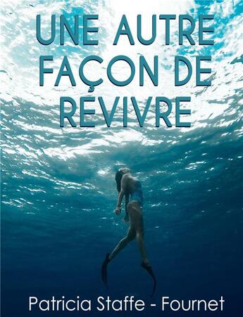 Couverture du livre « Une autre façon de revivre » de Patricia Staffe-Fournet aux éditions Librinova