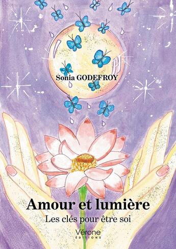 Couverture du livre « Amour et lumière : les clés pour être soi » de Sonia Godefroy aux éditions Verone