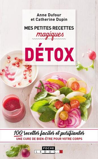 Couverture du livre « Mes petites recettes magiques : détox ; 100 recettes faciles et purifiantes ; une cure de bien-être pour votre corps » de Anne Dufour et Catherine Dupin aux éditions Leduc