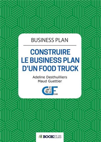 Couverture du livre « Business plan ; construire le business plan d'un food truck (2e édition) » de Maud Guettier et Adeline Desthuilliers aux éditions Bookelis