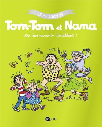 Couverture du livre « Le meilleur de Tom-Tom et Nana : aïe les parents déraillent » de Bernadette Despres et Jacqueline Cohen et Evelyne Reberg aux éditions Bd Kids