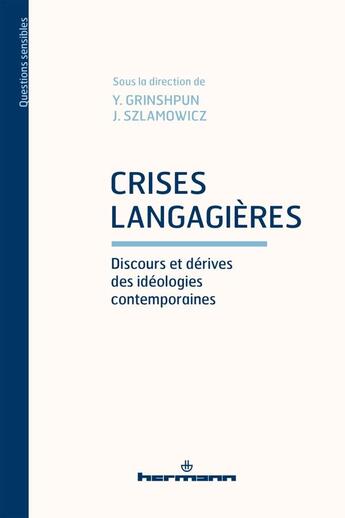 Couverture du livre « Crises langagières : discours et dérives des idéologies contemporaines » de Jean Szlamowicz et Yana Grinshpun aux éditions Hermann