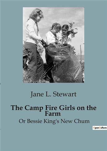 Couverture du livre « The camp fire girls on the farm - or bessie king's new chum » de L. Stewart Jane aux éditions Culturea