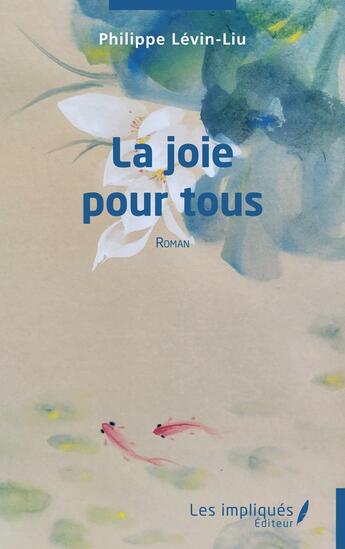 Couverture du livre « La joie pour tous » de Philippe Levin-Liu aux éditions Les Impliques