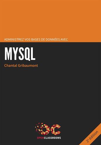Couverture du livre « Administrez vos bases de donnees avec MYSQL (2e édition) » de Chantal Gribaumont aux éditions Openclassrooms