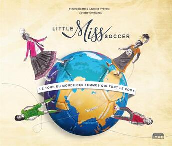 Couverture du livre « Little miss soccer ; le tour du monde des femmes qui font le foot » de Candice Prevost et Melina Boetti aux éditions Marie B