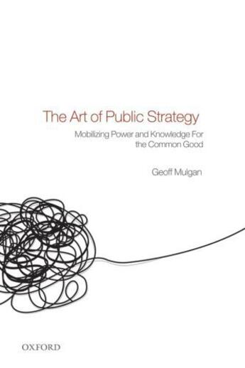 Couverture du livre « The Art of Public Strategy: Mobilizing Power and Knowledge for the Com » de Mulgan Geoff aux éditions Oup Oxford