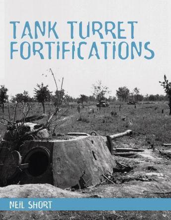 Couverture du livre « Tank Turret Fortifications » de Short Neil aux éditions Crowood Press Digital