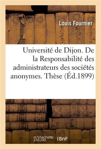 Couverture du livre « Universite de dijon. de la responsabilite des administrateurs des societes anonymes. these » de Louis Fournier aux éditions Hachette Bnf