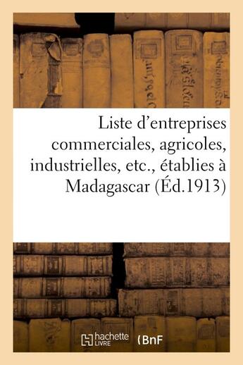 Couverture du livre « Liste d'entreprises commerciales, agricoles, industrielles, etc., etablies a madagascar » de  aux éditions Hachette Bnf