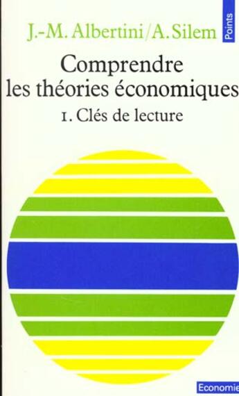 Couverture du livre « Comprendre les theories economiques, tome 1 - cles de lecture » de Albertini/Silem aux éditions Points