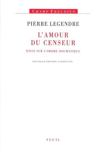 Couverture du livre « L'amour du censeur ; essai sur l'ordre dogmatique » de Pierre Legendre aux éditions Seuil