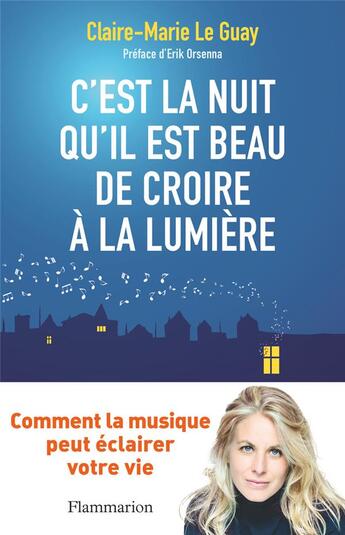 Couverture du livre « C'est la nuit qu'il est beau de croire à la lumière : comment la musique peut éclairer votre vie » de Claire-Marie Le Guay aux éditions Flammarion