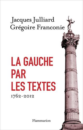 Couverture du livre « La gauche par les textes ; 1762-2012 » de Gregoire Franconie et Jacques Julliard aux éditions Flammarion