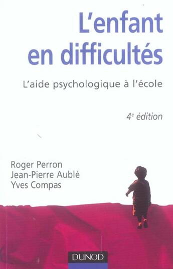 Couverture du livre « L'enfant en difficultes ; l'aide psychologique a l'ecole (4e édition) » de Yves Compas et Jean-Pierre Auble et Roger Perron aux éditions Dunod