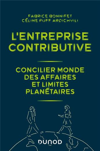 Couverture du livre « L'entreprise contributive : concilier monde des affaires et limites planétaires » de Fabrice Bonnifet et Celine Puff Ardichvili aux éditions Dunod