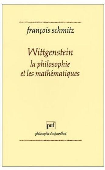 Couverture du livre « Wittgenstein, la philosophie et les mathematiques » de Schmitz Francois aux éditions Puf