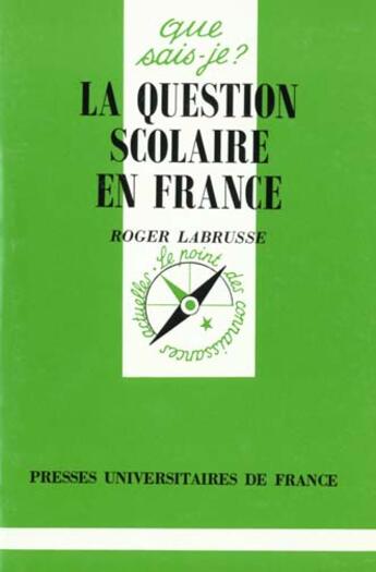 Couverture du livre « La question scolaire en France » de Roger Labrusse aux éditions Que Sais-je ?