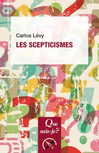 Couverture du livre « Les scepticismes » de Carlos Lévy aux éditions Que Sais-je ?