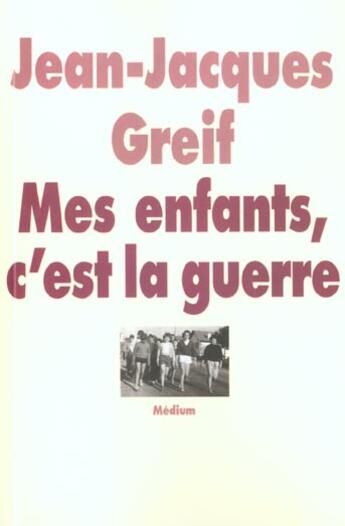 Couverture du livre « Mes enfants c'est la guerre » de Jean-Jacques Greif aux éditions Ecole Des Loisirs