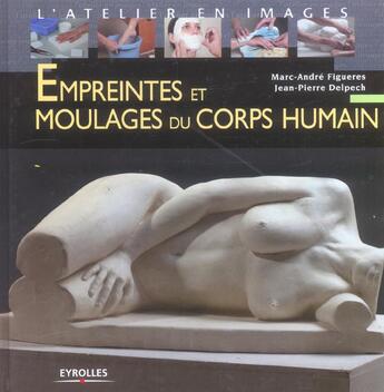 Couverture du livre « Empreintes et moulages du corps humain » de Figueres/Delpech aux éditions Eyrolles