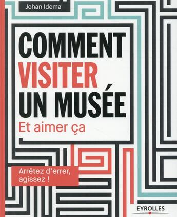 Couverture du livre « Comment visiter un musée, et aimer ça » de Johan Idema aux éditions Eyrolles