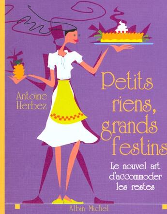 Couverture du livre « Petits Riens Grands Festins ; Le Nouvel Art D'Accomoder Les Restes » de Antoine Herbez aux éditions Albin Michel