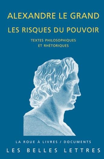 Couverture du livre « Alexandre le grand, les risques du pouvoir » de Laurent Pernot aux éditions Belles Lettres