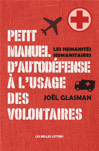 Couverture du livre « Petit manuel d'auto-defense a l'usage des volontaires - humanites humanitaires » de Joel Glasman aux éditions Belles Lettres